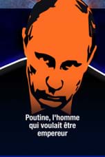 Poutine, l'homme qui voulait être empereur