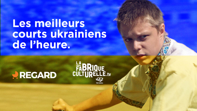 La Fabrique culturelle de Télé-Québec et le Festival REGARD présentent les meilleurs courts métrages ukrainiens de l’heure