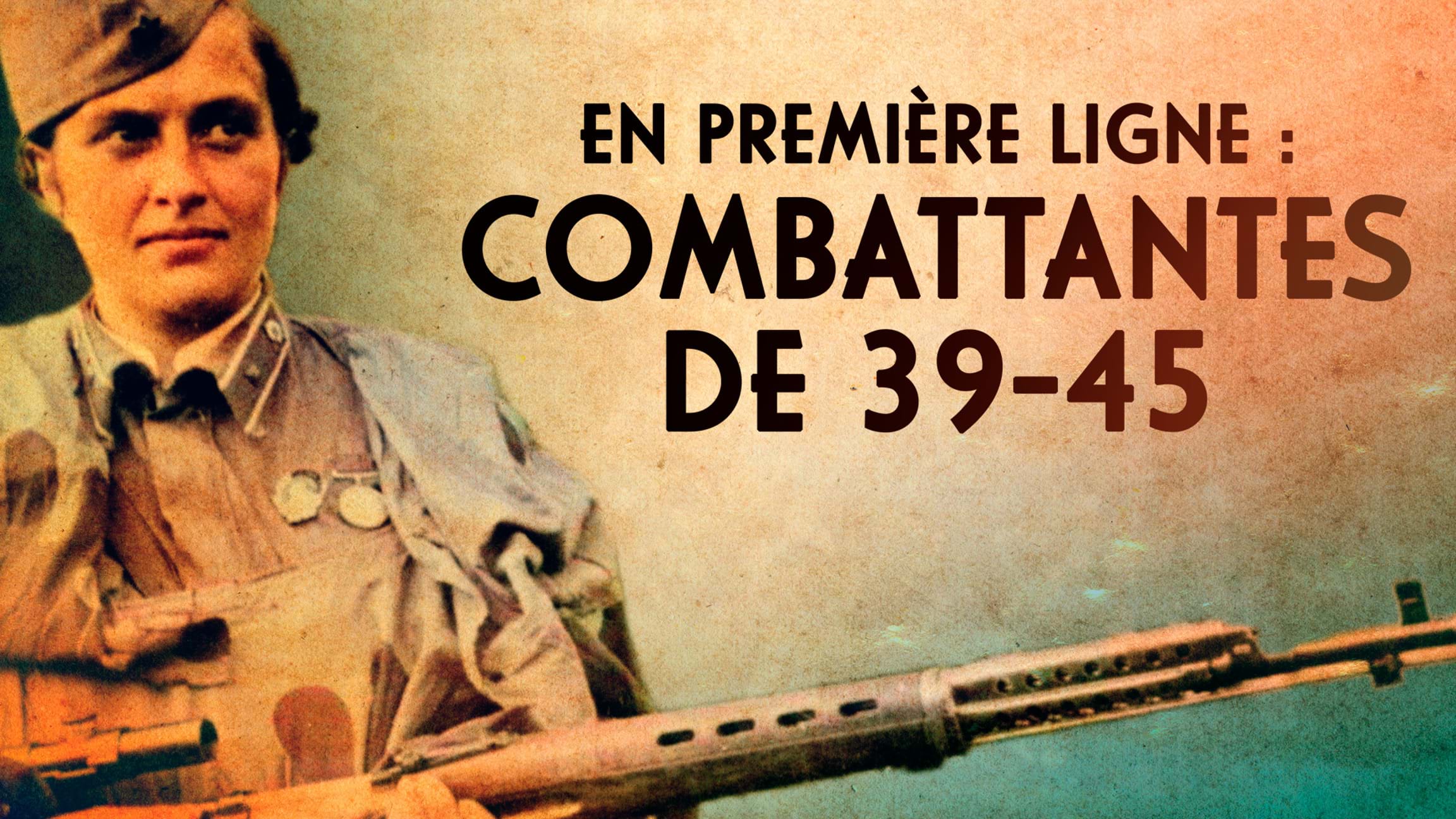 En première ligne : combattantes de 39-45